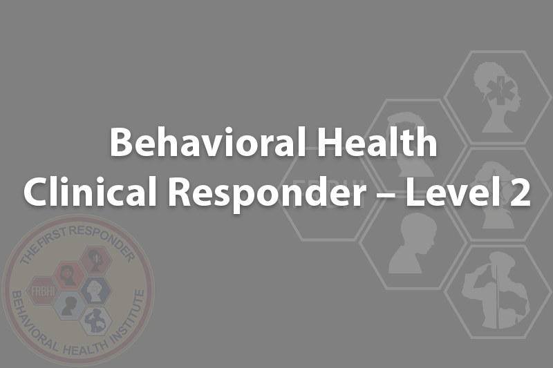Behavioral Health Clinical Responder – Level 2
